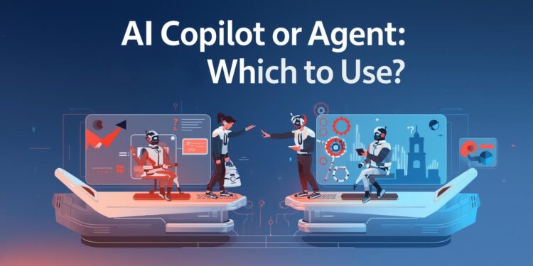 AI Copilot or Agent: Which to Use?
