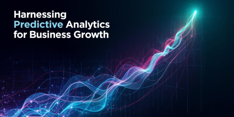 Harnessing Predictive Analytics for Business Growth
