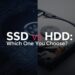 SSD vs HDD: Which One Should You Choose?