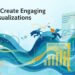 How to Create Engaging Data Visualizations